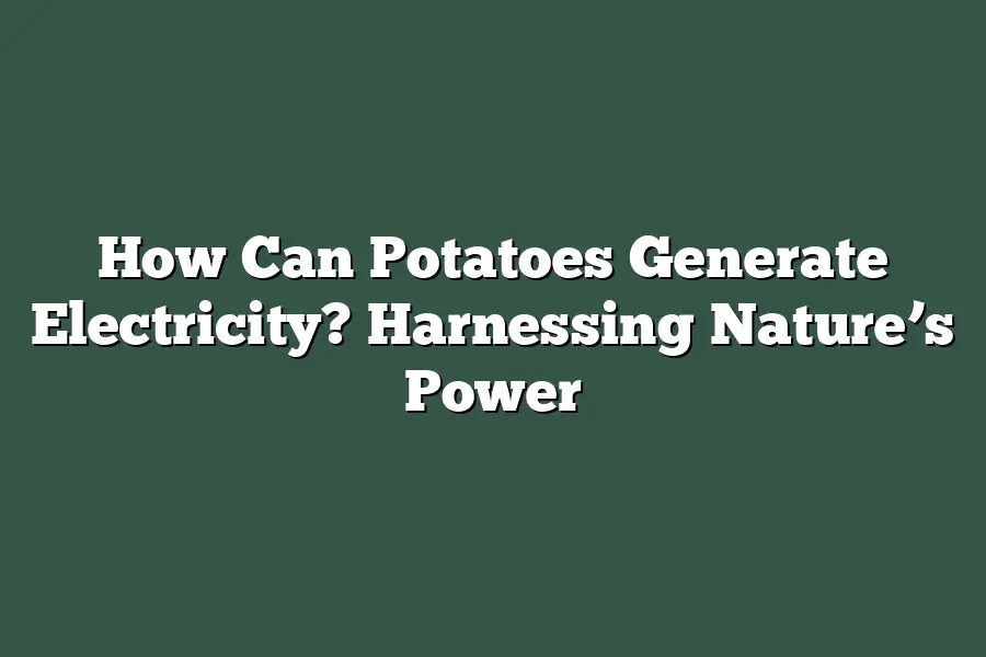 How Can Potatoes Generate Electricity? Harnessing Nature’s Power