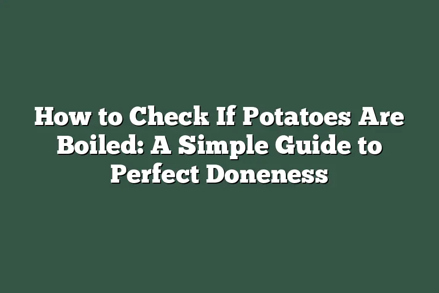 How to Check If Potatoes Are Boiled: A Simple Guide to Perfect Doneness