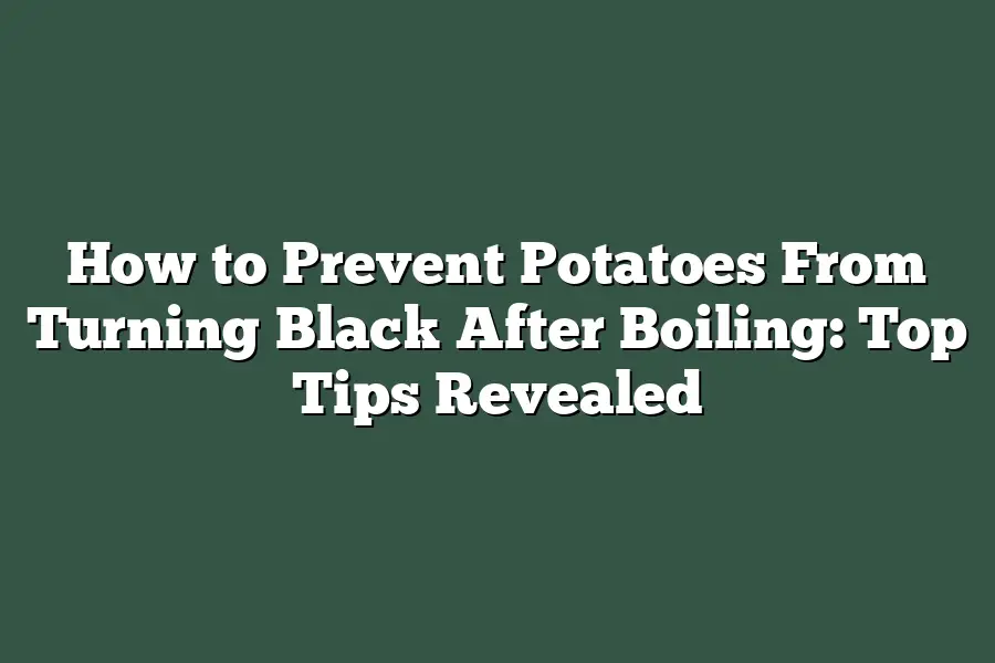How to Prevent Potatoes From Turning Black After Boiling: Top Tips Revealed