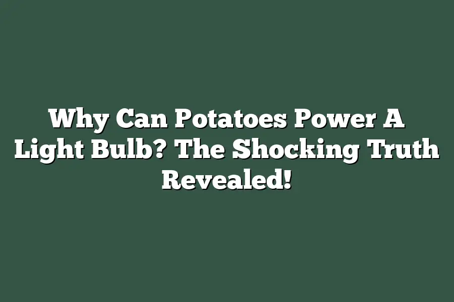 Why Can Potatoes Power A Light Bulb? The Shocking Truth Revealed!