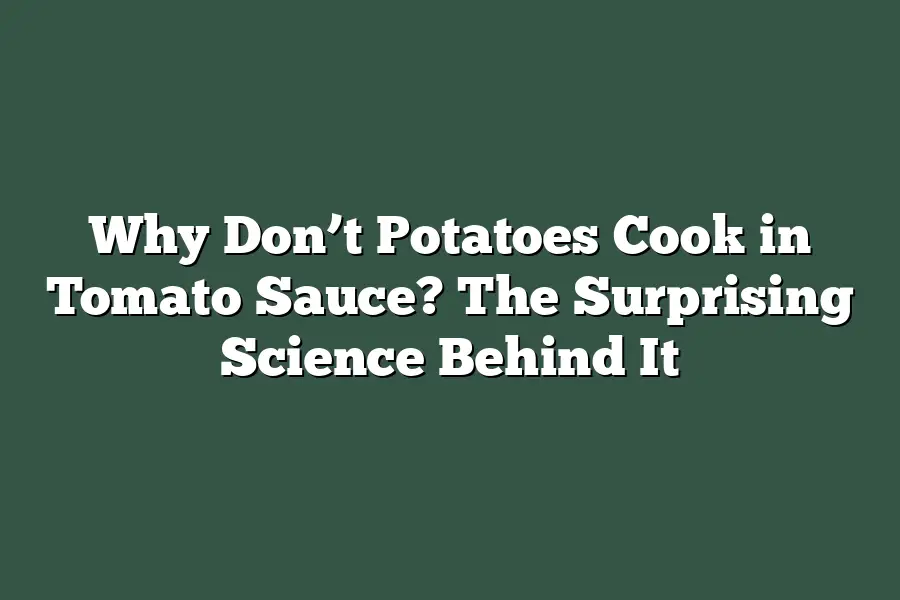 Why Don’t Potatoes Cook in Tomato Sauce? The Surprising Science Behind It