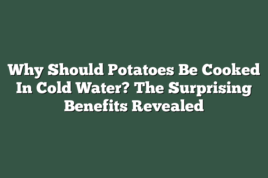 Why Should Potatoes Be Cooked In Cold Water? The Surprising Benefits Revealed