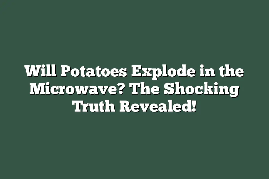 Will Potatoes Explode in the Microwave? The Shocking Truth Revealed!